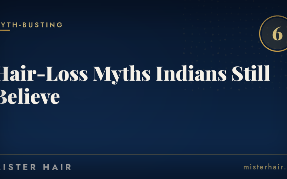6 Hair-Loss Myths Indians Still Believe — and the Truth